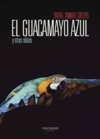 EL GUACAMAYO AZUL Y OTROS RELATOS, de RAFAEL TAMARIT CRESPO | portada del libro