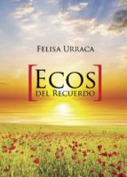 Ecos del Recuerdo, de FELISA URRACA A | portada del libro