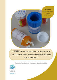 UF0120 Administración de alimentos y tratamientos a personas dependientes en el domicilio, de Natalia Alcalde Regenjo | porta