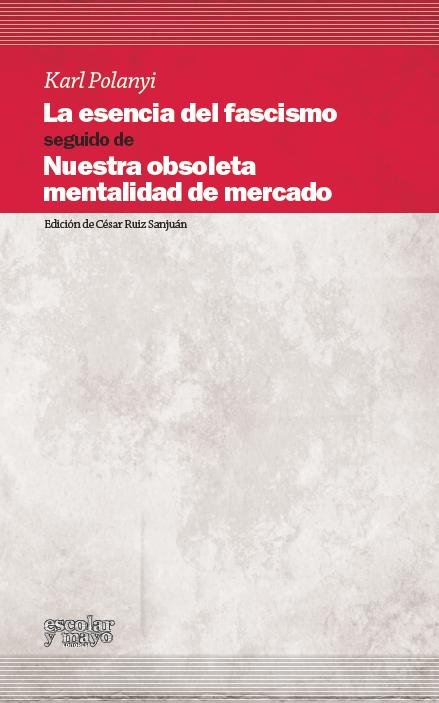 La esencia del fascismo. Nuestra obsoleta mentalidad de mercado, de Polanyi, Karl | portada del libro