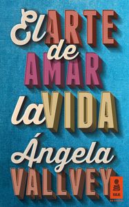 El arte de amar la vida, de Vallvey Arévalo, Ángela | portada del libro