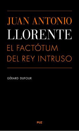 Juan Antonio Llorente. El factótum del Rey Intruso, de Dufour, Gèrard | portada del libro