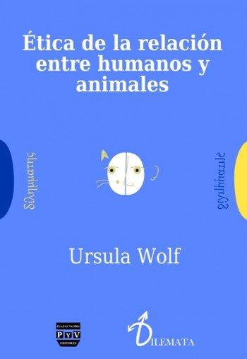 ÉTICA DE LA RELACIÓN ENTRE HUMANOS Y ANIMALES, de Wolf, Ursula | portada del libro