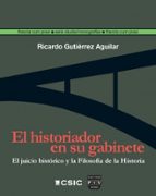 EL HISTORIADOR EN SU GABINETE: JUICIO HISTORICO Y FILOSOFIA DE LA HISTORIA, de RICARDO GUTIERREZ AGUILAR | portada del libro
