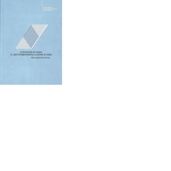 La reescritura del pasado. El Liber Testamentorum de la catedral de Oviedo, de Sanz Fuentes, María Josefa | portada del libro