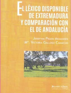 EL LEXICO DISPONIBLE DE EXTREMADURA Y COMPARACIÓN CON EL DE ANDALUCÍA, de Prado Aragones, Josefina | portada del libro
