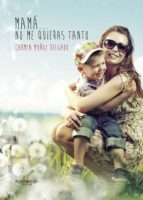 Mamá... no me quieras tanto, de CARMEN MUÑOZ DELGADO | portada del libro