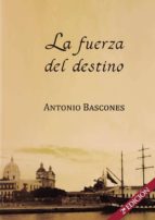 LA FUERZA DEL DESTINO (2ª EDICIÓN), de ANTONIO BASCONES MARTINEZ | portada del libro