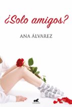 ¿Solo amigos? (Serie Amigos 1), de Ana Álvarez | portada del libro