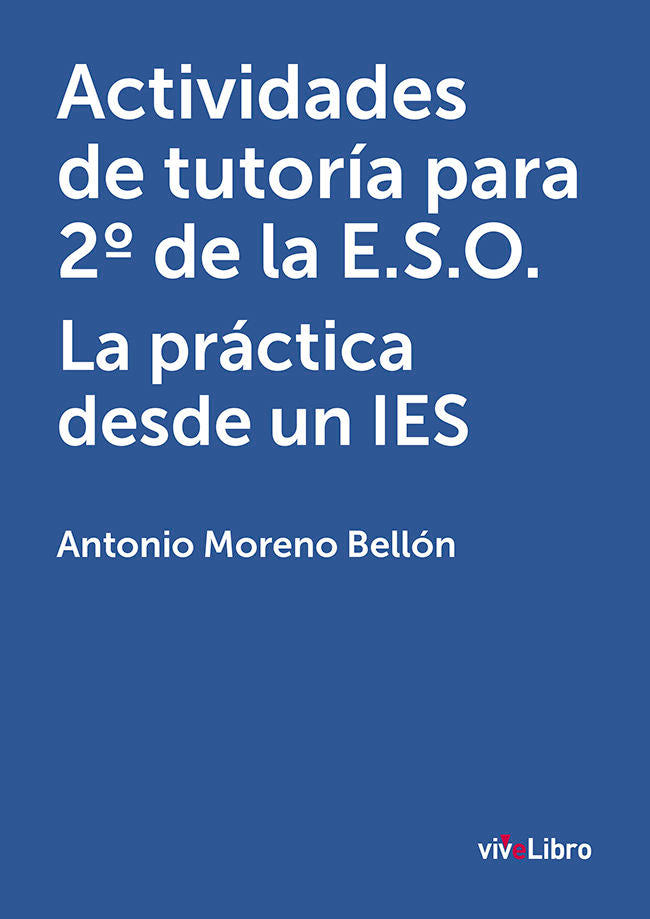ACTIVIDADES DE TUTORíA PARA 2º DE LA E.S.O. LA PRáCTICA DESDE UN IES, de MORENO BELLóN | portada del libro