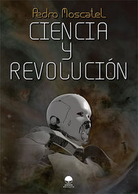 Ciencia y Revolución, de Moscatel Gómez, Pedro | portada del libro