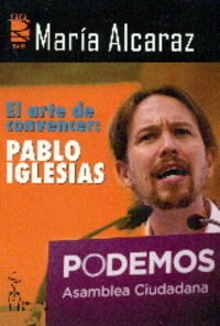 ARTE DE CONVENCER: PABLO IGLESIAS, de Alcaraz Arcas | portada del libro