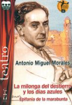 MILONGA DEL DESTIERRO Y LOS DIAS AZULES, LA, de ANTONIO MIGUEL MORALES MONTORO | portada del libro