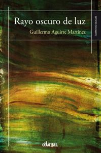 RAYO OSCURO DE LUZ, de AGUIRRE MARTÍNEZ | portada del libro