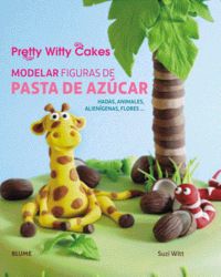 MODELAR FIGURAS DE PASTA DE AZUCAR, de Suzi Witt#Pretty Witty Cakes | portada del libro