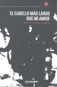 El cabello más largo que mi amor, de GONZALEZ ESPAÑA | portada del libro