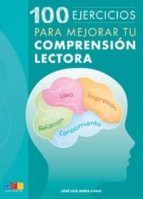 100 EJERCICIOS PARA MEJORAR TU COMPRENSIÓN LECTORA, de JOSE LUIS MORA CANO | portada del libro