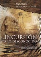INCURSIÓN A LO DESCONOCIDO, de ANTONIO BERLANGA GOMEZ | portada del libro