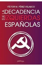 La decadencia de la izquierda, de Pérez Velasco, Víctor Miguel | portada del libro