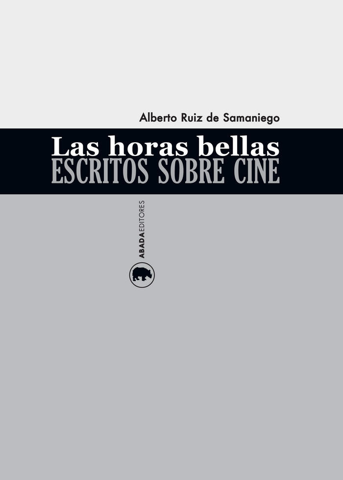 Las horas bellas. Escritos sobre cine, de Ruiz de Samaniego, Alberto | portada del libro