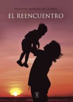 El reencuentro, de VALENTIN MORENO DE LA PEÑA | portada del libro