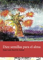 DIEZ SEMILLAS PARA EL ALMA, de JUAN LUIS ESCRIVA AZNAR | portada del libro