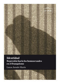 Identidad. represión hacia los homosexuales en el franquismo, de Jurado Marín, Lucas | portada del libro