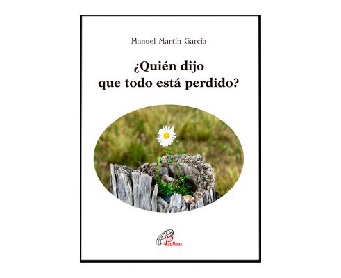 ¿QUIÉN DIJO QUE TODO ESTÁ PERDIDO?, de Martín García, Manuel | portada del libro