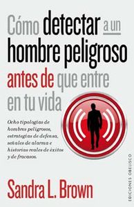 Cómo detectar a un hombre peligroso antes de que entre en tu vida, de Brown, Sandra L. | portada del libro
