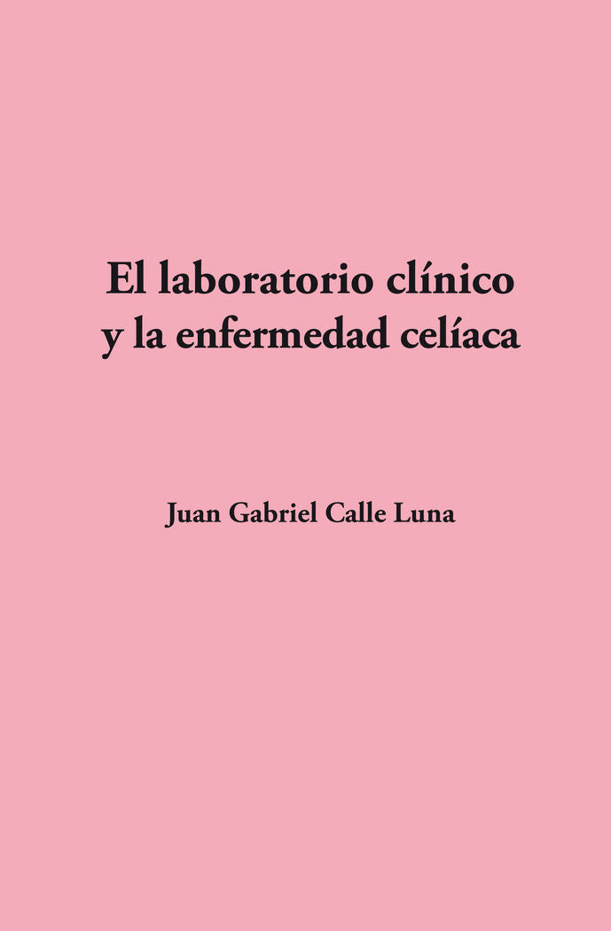 El laboratorio clínico y la enfermedad celíaca, de Calle Luna, Juan Gabriel | portada del libro