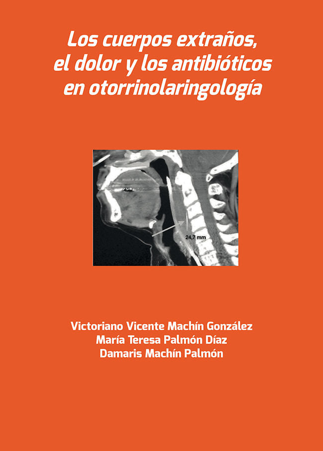 Los cuerpos extraños, el dolor y los antibióticos en otorrinolaringología, de Machín Palmón, Victoriano Vicente | portada del