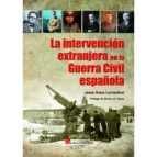 La intervención extranjera en la Guerra Civil española, de JESUS MARIA SALAS LARRAZABAL | portada del libro
