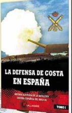 LA DEFENSA DE COSTA EN ESPAÑA TOMO 1, de Varios autores | portada del libro