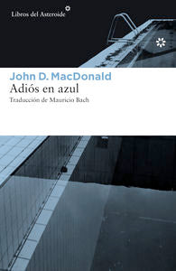 Adiós en azul, de MacDonald, John D. | portada del libro