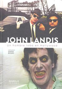 JOHN LANDIS. UN HOMBRE LOBO EN HOLLYWOOD, de SANTOS BOCERO, GERARDO | portada del libro