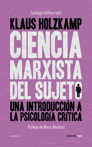 Ciencia marxista del sujeto, de KLAUS HOLZKAMP Y SANTIAGO VOLLMER | portada del libro
