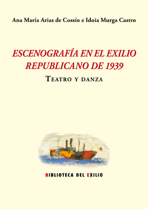 Escenografía en el exilio republicano de 1939. Teatro y danza, de Arias de Cossío, Ana María | portada del libro