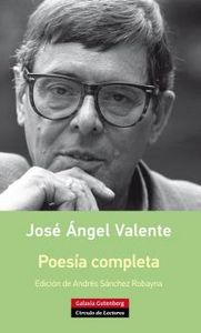 POESÍA COMPLETA JOSÉ ÁNGEL VALENTE - RÚSTICA, de Valente | portada del libro