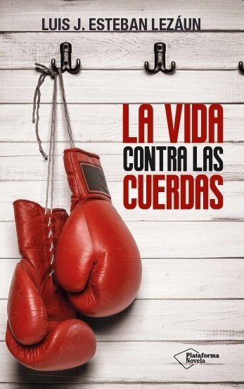 La vida contra las cuerdas, de Esteban Lezáun, Luis J. | portada del libro