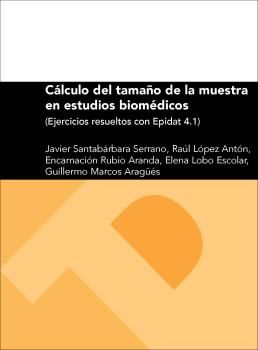 Cálculo del tamaño de la muestra en estudios biomédicos (ejercicios resueltos con Epidat 4.1), de Santabárbara Serrano, Javie