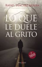 Lo que le duele al grito (3ª Edición), de RAFAEL SANCHEZ SEGURA | portada del libro