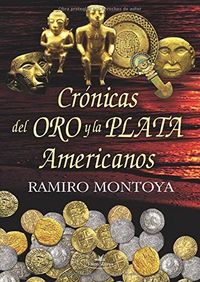 Crónicas del oro y la plata americanos, de Montoya ECHEVERRY, Ramiro | portada del libro