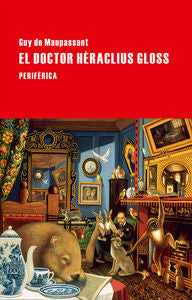 El doctor Héraclius Gloss, de de Maupassant, Guy | portada del libro