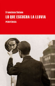 Lo que escucha la lluvia, de Solano, Francisco | portada del libro