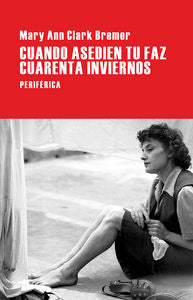 Cuando asedien tu faz cuarenta inviernos, de Clark Bremer, Mary Ann | portada del libro