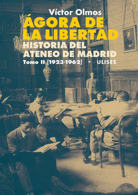 Ágora de la Libertad. Historia del Ateneo de Madrid. Tomo II (1923-1962), de Olmos, Víctor | portada del libro