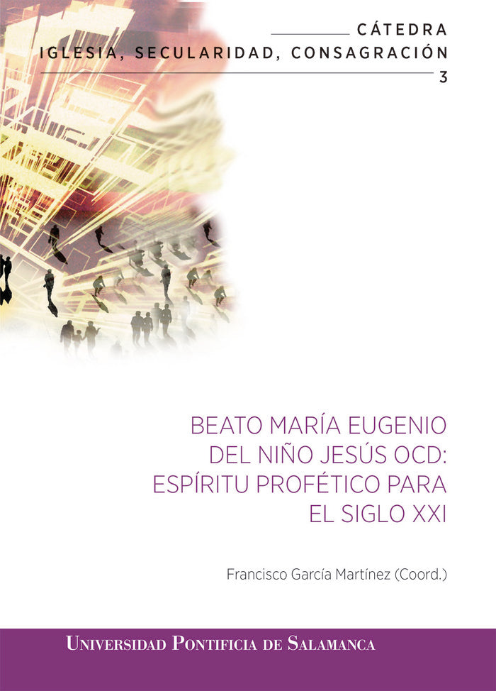 BEATO MARÍA EUGENIO DEL NIÑO JESÚS OCD: ESPÍRITU PROFÉTICO PARA EL SIGLO XXI, de FRANCISCO GARCÍA MARTÍNEZ (COORD.) | portada