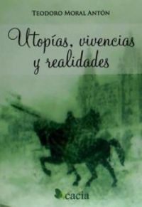 Utopías, vivencias y realidades, de Moral Antón | portada del libro