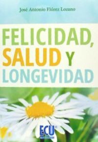 Felicidad, salud y longevidad, de Flórez Lozano | portada del libro