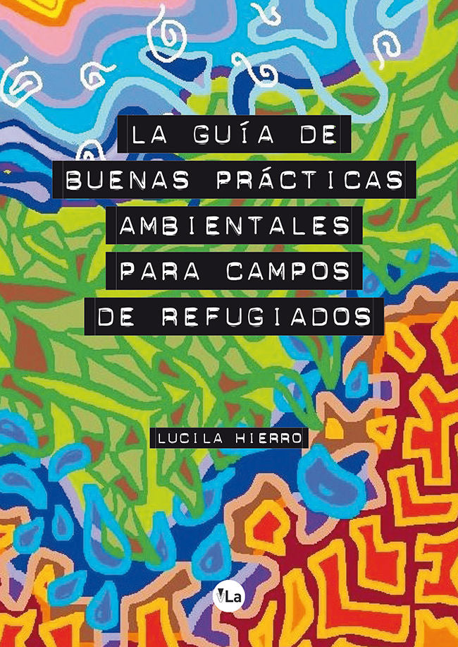 La guía de buenas prácticas ambientales para campos de refugiados, de Hierro Fernández, Lucila | portada del libro